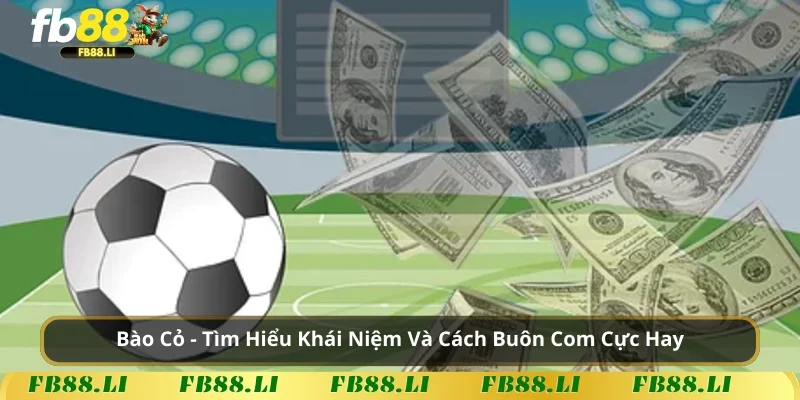 Bào Cỏ – Tìm Hiểu Khái Niệm Và Cách Buôn Com Cực Hay